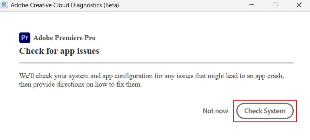 premiere pro check for app issues画面が表示されたら。Check Systemボタンをクリックする